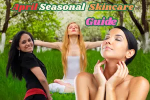 April Skincare Guide – Effective for Healthy & Glowing Skin