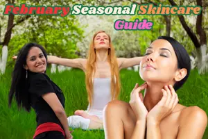 February Skincare Guide: Stay Glow Hydrated and Protected