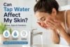 Can Tap Water Affect My Skin? Causes, Signs, and Solutions - Post Thumbnail