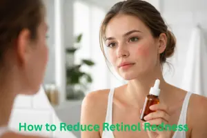 How to Reduce Retinol Redness Fast and Safely