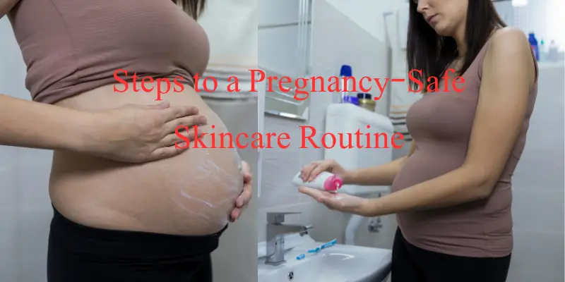 Steps to a Pregnancy-Safe Skincare Routine