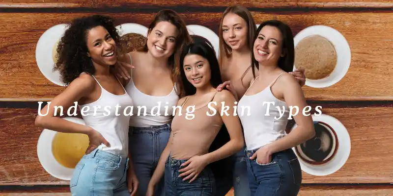 Understanding Skin Types: Different Types of skin of the girls in picture