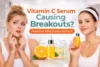 Why Your Vitamin C Serum Is Causing Breakouts and How to Fix It - Post Thumbnail